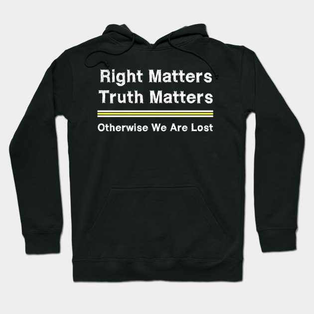 Right Matters Truth Matters Otherwise We Are Lost Hoodie by EmmaShirt